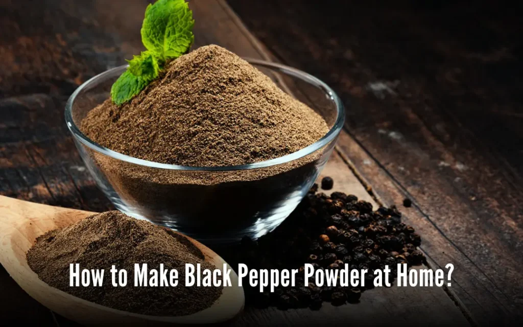 How to Make Black Pepper Powder at Home